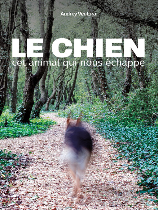 Title details for Le chien, cet animal qui nous échappe by Audrey Ventura - Wait list